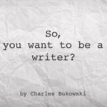 so-you-want-to-be-a-writer-charles-buriwski